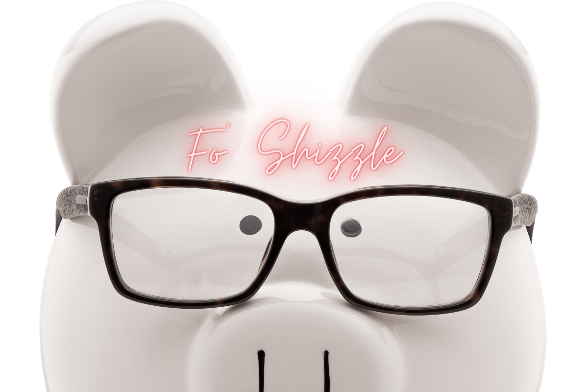 Piggy Bank with Glasses on and Fo Shizzle on his head as a neon sign